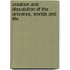 Creation and Dissolution of the Universe, Worlds and Life