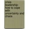 Crisis Leadership: How to cope with uncertainty and chaos door Yasin Halici