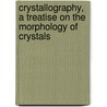 Crystallography, a Treatise on the Morphology of Crystals door Mervyn Herbert Nevil Story-Maskelyne
