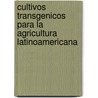 Cultivos Transgenicos Para La Agricultura Latinoamericana door Carlos A. Blanco