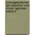 Culturgeschichte Der Griechen Und Römer (German Edition)