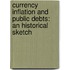 Currency Inflation And Public Debts: An Historical Sketch