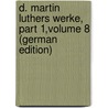 D. Martin Luthers Werke, Part 1,volume 8 (German Edition) by Luther Martin