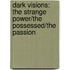 Dark Visions: The Strange Power/The Possessed/The Passion