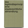 Das Legitimätsprincip: Eine staatsrechtliche Abhandlung. by Friedrich Brockhaus