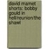 David Mamet Shorts: Bobby Gould in Hell/Reunion/The Shawl