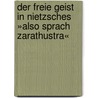 Der Freie Geist in Nietzsches »Also sprach Zarathustra« door Martin Kutschke