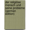 Der Religiöse Mensch Und Seine Probleme (German Edition) door Maria Verweyen Johannes