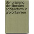 Der Ursprung Der Liberalen Sozialreform in Gro Britannien