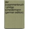 Der Zusammenbruch / Philipp Scheidermann (German Edition) by Scheidemann Philipp