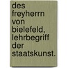 Des Freyherrn von Bielefeld, Lehrbegriff der Staatskunst. door Jakob Friedrich Von Bielfeld