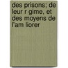 Des Prisons; de Leur R Gime, Et Des Moyens de L'Am Liorer door E. Danjou