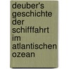 Deuber's Geschichte der Schifffahrt im atlantischen Ozean door Professor Deubner