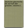 Deutsche Geschichte Bis Auf Karl Den Grossen, Volume 2... door Georg Kaufmann