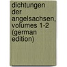 Dichtungen Der Angelsachsen, Volumes 1-2 (German Edition) door Wilhelm Michael Grein Christian