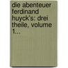 Die Abenteuer Ferdinand Huyck's: Drei Theile, Volume 1... door Jacob van Lennep