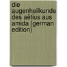 Die Augenheilkunde Des Aëtius Aus Amida (German Edition) by Hirschberg Julius