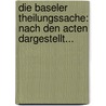 Die Baseler Theilungssache: Nach Den Acten Dargestellt... door Friedrich Ludwig Von Keller