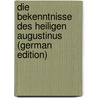 Die Bekenntnisse Des Heiligen Augustinus (German Edition) door Augustine Saint