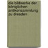 Die Bildwerke der königlichen Antikensammlung zu Dresden