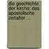 Die Geschichte Der Kirche: Das Apostolische Zeitalter ...