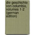 Die Geschichte Von Columbia, Volumes 1-2 (German Edition)