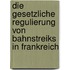 Die Gesetzliche Regulierung Von Bahnstreiks in Frankreich