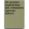 Die Grossen Sagenkreise Des Mittelalters (German Edition) door Georg Theodor Grässe Johann