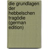 Die Grundlagen Der Hebbelschen Tragödie (German Edition) door Zinkernagel Franz