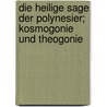 Die Heilige Sage Der Polynesier; Kosmogonie Und Theogonie by Adolf Bastian