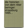 Die Historien Von Dem Ritter Beringer: Strassburg 1495... door Onbekend