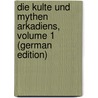 Die Kulte Und Mythen Arkadiens, Volume 1 (German Edition) by Immerwahr Walter