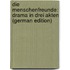 Die Menschenfreunde: Drama in Drei Akten (German Edition)