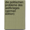 Die Politischen Probleme Des Weltkrieges (German Edition) door KjelléN. Rudolf