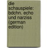 Die Schauspiele: Bdchn. Echo Und Narziss (German Edition) by CalderóN. De La Barca Pedro