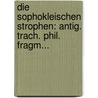 Die Sophokleischen Strophen: Antig. Trach. Phil. Fragm... door Hugo Gleditsch