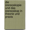 Die Stereoskopie und das Stereoskop in Theorie und Praxis by Stolze F[Ranz]