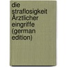 Die Straflosigkeit Ärztlicher Eingriffe (German Edition) door H. Dietrich