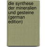 Die Synthese Der Mineralien Und Gesteine (German Edition) by Liebisch Theodor