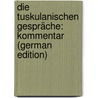 Die Tuskulanischen Gespräche: Kommentar (German Edition) by Tullius Cicero Marcus