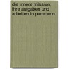 Die innere Mission, ihre Aufgaben und Arbeiten in Pommern door Droysen