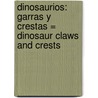 Dinosaurios: Garras Y Crestas = Dinosaur Claws And Crests by Joanne Mattern