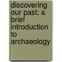 Discovering Our Past: A Brief Introduction To Archaeology
