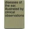Diseases of the Ear, Illustrated by Clinical Observations door John Nottingham