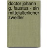 Doctor Johann G. Faustus - Ein mittelalterlicher Zweifler door Werner Gutjahr