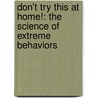 Don't Try This At Home!: The Science Of Extreme Behaviors by Laura Layton Strom