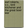 Earl Roberts, V.C., Lord Kitchener and the Great Boer War by Thomas Guthrie Marquis