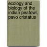 Ecology and Biology of the Indian Peafowl, Pavo cristatus door Shahla Yasmin