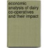 Economic Analysis of Dairy Co-operatives and their Impact