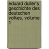 Eduard Duller's Geschichte Des Deutschen Volkes, Volume 1 door Eduard Duller
